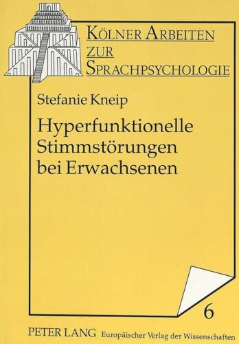Hyperfunktionelle Stimmstörungen bei Erwachsenen: Masterarbeit (Kölner Arbeiten zur Sprachpsychologie, Band 6)