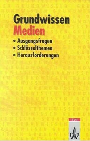 Grundwissen Medien: Ausgangsfragen, Schlüsselthemen, Herausforderungen