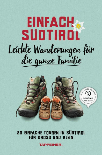 Einfach Südtirol: Leichte Wanderungen für die ganze Familie: 30 einfache Touren in Südtirol für Groß und Klein