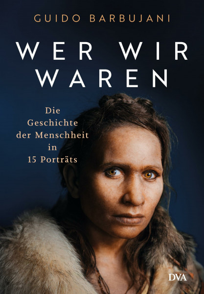 Wer wir waren: Die Geschichte der Menschheit in 15 Porträts - Hochwertig ausgestatteter Band mit eindrucksvollen farbigen Abbildungen - Nominiert für das Wissensbuch des Jahres 2025