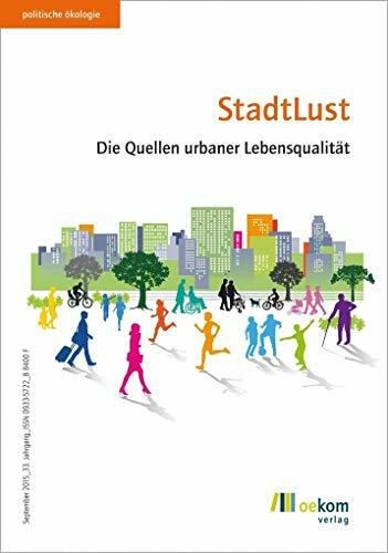 StadtLust: Die Quellen urbaner Lebensqualität (Politische Ökologie, Band 142)