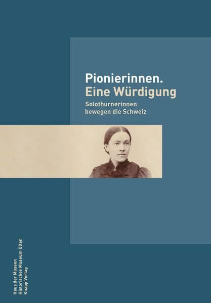 Pionierinnen. Eine Würdigung: Solothurnerinnen bewegen die Schweiz