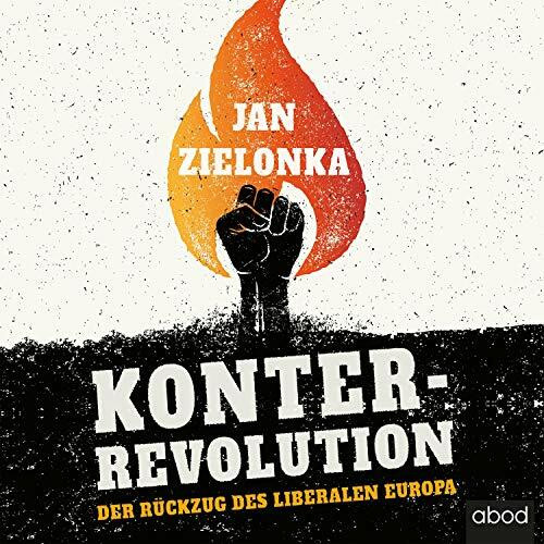 Konterrevolution: Der Rückzug des liberalen Europa