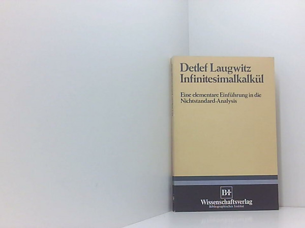 Infinitesimalkalkül. Kontinuum und Zahlen - Eine elementare Einführung in die Nichtstandard-Analysis.