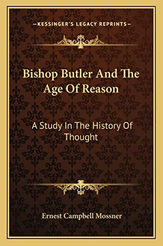 Bishop Butler And The Age Of Reason: A Study In The History Of Thought