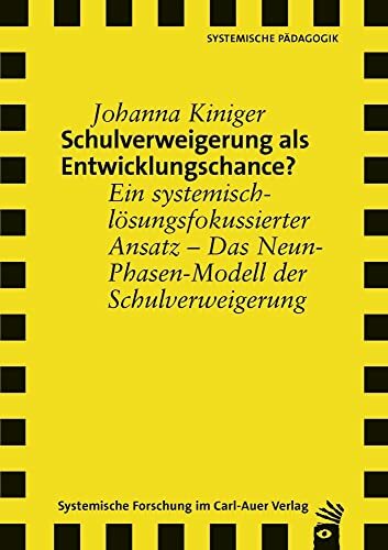 Schulverweigerung als Entwicklungschance?: Ein systemisch-lösungsfokussierter Ansatz – Das Neun-Phasen-Modell der Schulverweigerung (Verlag für Systemische... Schulverweigerung als Entwicklungschance?: Ein systemisch-lösungsfokussierter Ansatz – Das Neun-Phasen-Modell der Schulverweigerung (Verlag für Systemische Forschung)