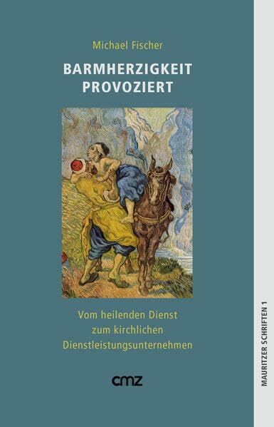 Barmherzigkeit provoziert: Vom heilenden Dienst zum kirchlichen Dienstleistungsunternehmen (Mauritzer Schriften: Herausgegeben im Auftrag der St. Franziskus-Stiftung Münster von Michael Fischer)