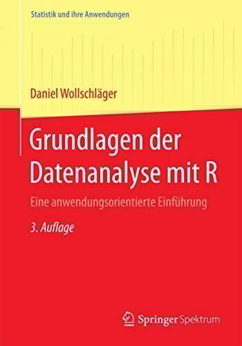 Grundlagen der Datenanalyse mit R: Eine anwendungsorientierte Einführung (Statistik und ihre Anwendungen)
