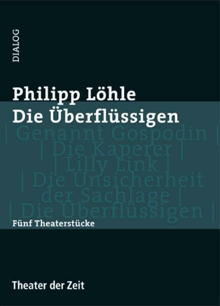 Die Überflüssigen: Fünf Theaterstücke (Dialog)