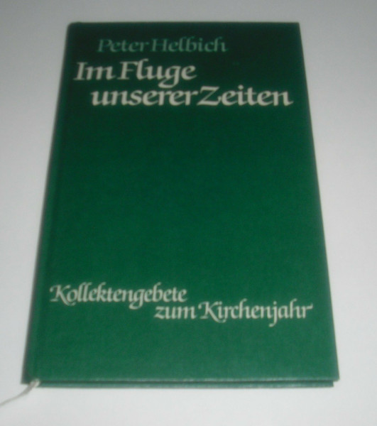 Im Fluge unserer Zeiten : Kollektengebete zum Kirchenjahr mit Wochensprüchen ( gebundene Ausgabe )