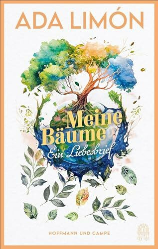 Meine Bäume: Ein Liebesbrief | »Ada Limón ist ein strahlendes Licht in dunklen Zeiten!« Vanity Fair