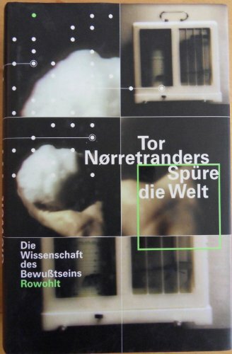 Spüre die Welt. Die Wissenschaft des Bewußtseins Spüre die Welt. Die Wissenschaft des Bewußtseins