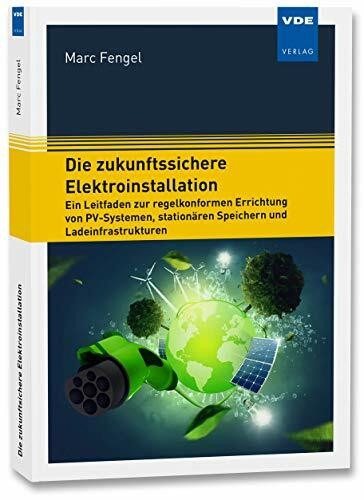 Die zukunftssichere Elektroinstallation: Ein Leitfaden zur regelkonformen Errichtung von PV-Systemen, stationären Speichern und Ladeinfrastrukturen