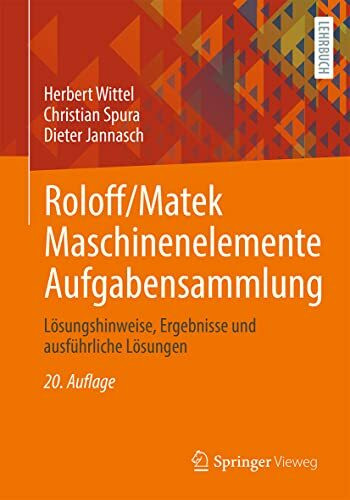 Roloff/Matek Maschinenelemente Aufgabensammlung: Lösungshinweise, Ergebnisse und ausführliche Lösungen