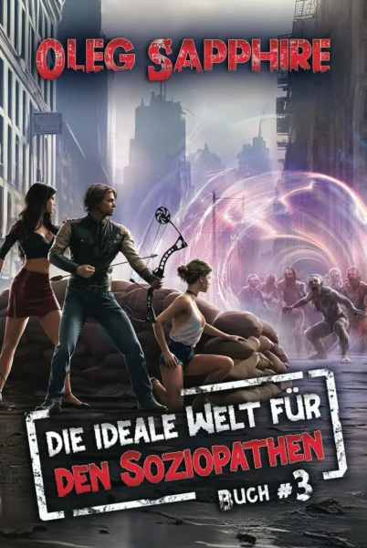 Die ideale Welt für den Soziopathen (Buch 3): Ein apokalyptisches LitRPG-Abenteuer