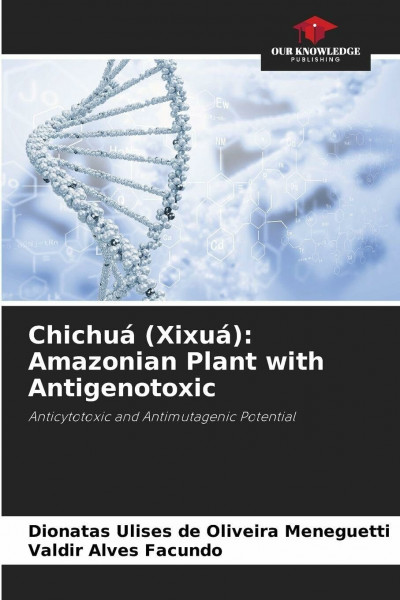 Chichuá (Xixuá): Amazonian Plant with Antigenotoxic: Anticytotoxic and Antimutagenic Potential