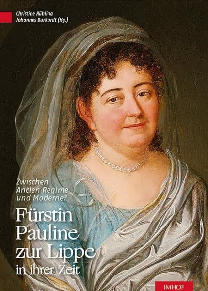 Fürstin Pauline zur Lippe in ihrer Zeit: Zwischen Ancien Régime und Moderne? (Sonderveröffentlichung des Naturwissenschaftlichen und historischen Vereins für das Land Lippe e.V.)