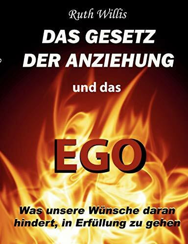 Das Gesetz der Anziehung und das Ego: Was unsere Wünsche daran hindert, in Erfüllung zu gehen