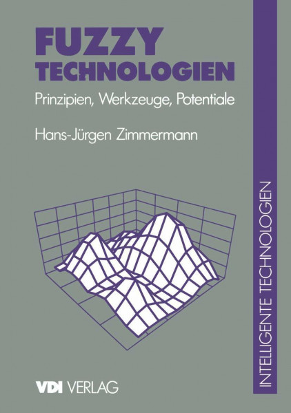Fuzzy Technologien: Prinzipien, Werkzeuge, Potentiale (VDI-Buch)