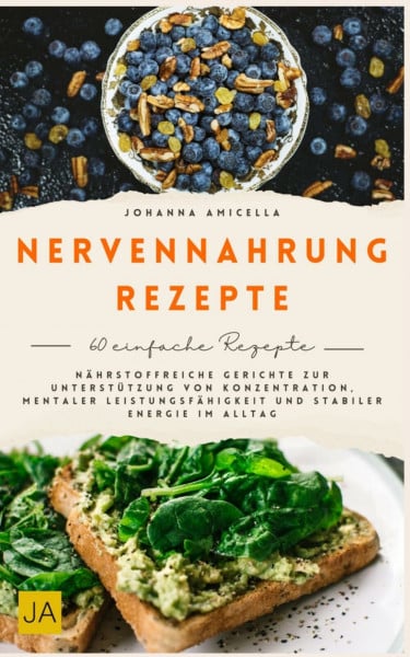 Nervennahrung Rezepte: Nährstoffreiche Gerichte zur Unterstützung von Konzentration, mentaler Leistungsfähigkeit und stabiler Energie im Alltag