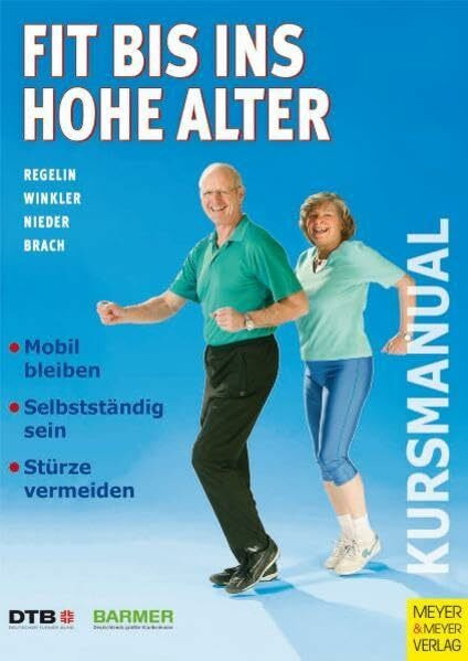 Fit bis ins hohe Alter: eine Kurskonzeption zur Erhaltung von Selbstständigkeit und Verhütung von Stürzen im Alter (Kursmanual)