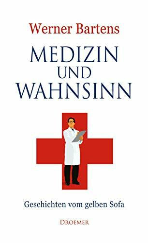 Medizin und Wahnsinn: Geschichten vom gelben Sofa