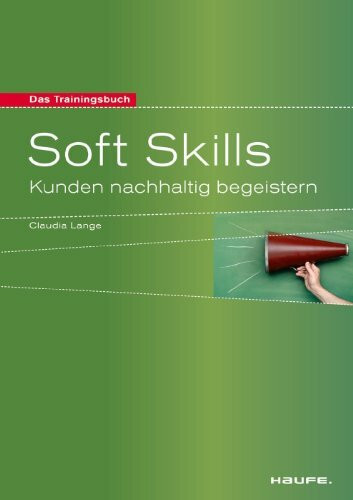 Soft Skills: Kunden nachhaltig begeistern (Haufe Sachbuch Wirtschaft)