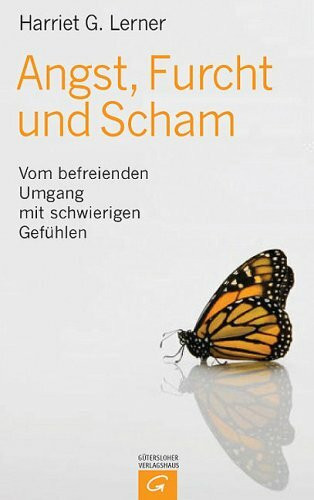 Angst, Furcht und Scham: Vom befreienden Umgang mit schwierigen Gefühlen