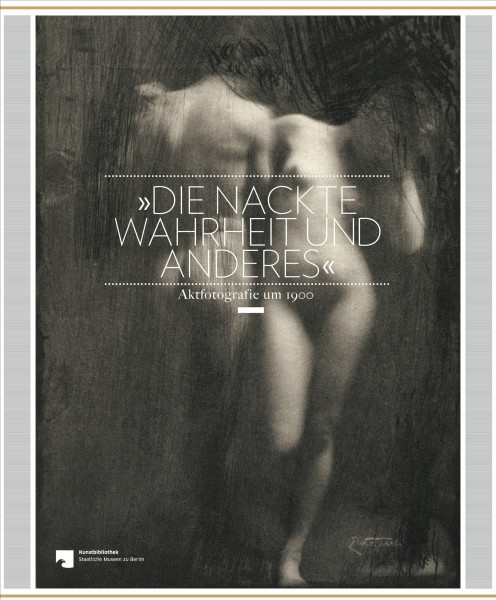 Die nackte Wahrheit und anderes: Aktfotografie um 1900