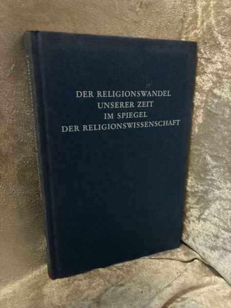 Der Religionswandel unserer Zeit im Spiegel der Religionswissenschaft
