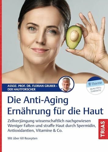 Die Anti-Aging-Ernährung für die Haut: Zellverjüngung wissenschaftlich nachgewiesen. Weniger Falten und straffe Haut durch Spermidin, Antioxidantien, Vitamine & Co. Mit über 60 Rezepten