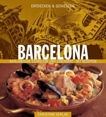 Entdecken & Genießen Barcelona: Katalanische Esskultur und Lebensart - Mit Rezepten