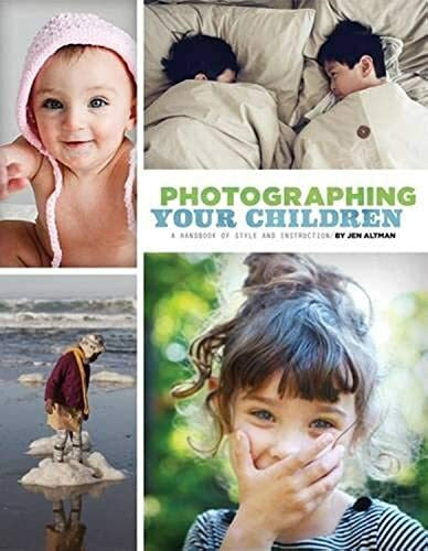 Photographing Your Children: A Handbook of Style and Instruction