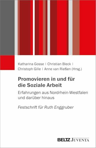 Promovieren in und für die Soziale Arbeit: Erfahrungen aus Nordrhein-Westfalen und darüber hinaus. Festschrift für Ruth Enggruber