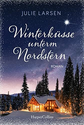 Winterküsse unterm Nordstern: Roman | Weihnachtszauber in Lappland: Ein Neuanfang im Winterwunderland