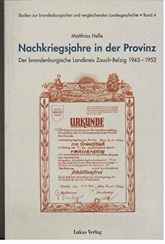 Nachkriegsjahre in der Provinz: Der brandenburgische Landkreis Zauch-Belzig 1945–1952 (Studien zur brandenburgischen und vergleichenden Landesgeschichte)