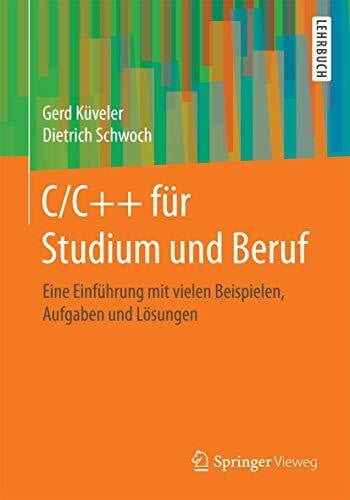 C/C++ für Studium und Beruf: Eine Einführung mit vielen Beispielen, Aufgaben und Lösungen