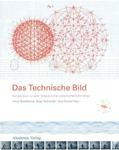 Das Technische Bild: Kompendium zu einer Stilgeschichte wissenschaftlicher Bilder: Kompendium zu einer Stilgeschichte wissenschaftlicher Bilder