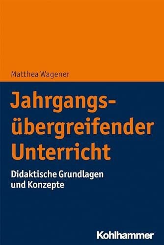 Jahrgangsübergreifender Unterricht: Didaktische Grundlagen und Konzepte