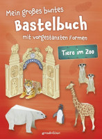 Mein großes buntes Bastelbuch - Tiere im Zoo Mein großes buntes Bastelbuch - Tiere im Zoo