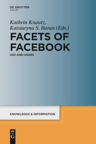 Facets of Facebook: Use and Users (Knowledge and Information)