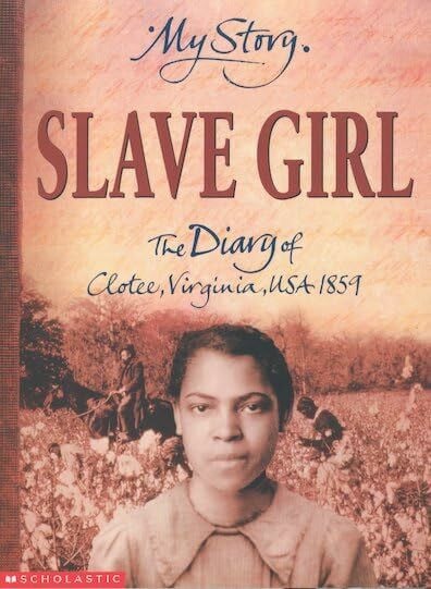 Slave Girl: The Diary of Clotee, Virginia, USA 1859 (My Story)