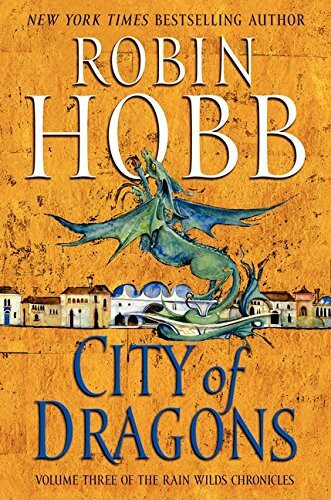 City of Dragons: Volume Three of the Rain Wilds Chronicles (Rain Wilds Chronicles, 3, Band 3)