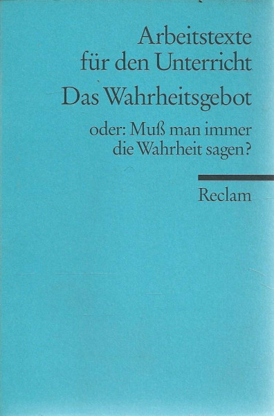 Das Wahrheitsgebot oder: Muss man immer die Wahrheit sagen?: (Arbeitstexte für den Unterricht) (Reclams Universal-Bibliothek)