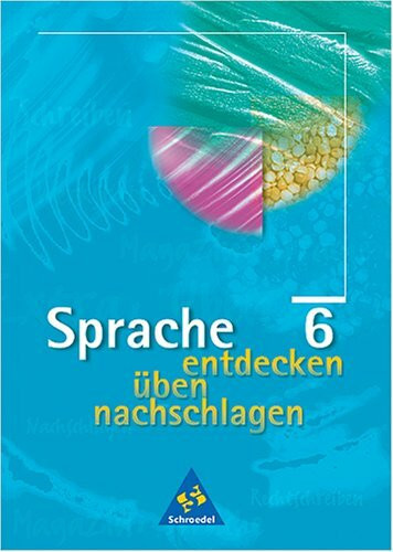 Sprache entdecken, üben, nachschlagen, neue Rechtschreibung, 6. Klasse