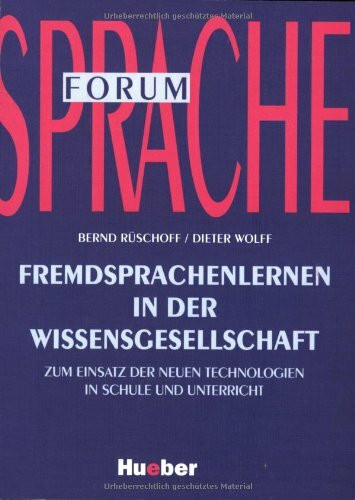 Fremdsprachenlernen in der Wissensgesellschaft: Zum Einsatz der Neuen Technologien in Schule und Unterricht