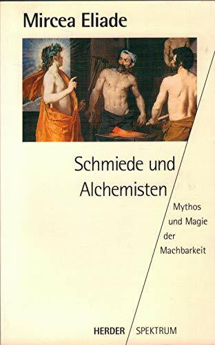 Schmiede und Alchemisten. Mythos und Magie der Machbarkeit.