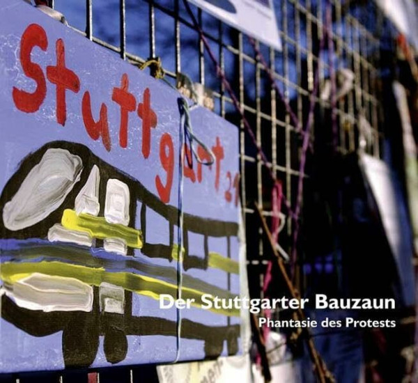Der Stuttgarter Bauzaun: Phantasie des Protests