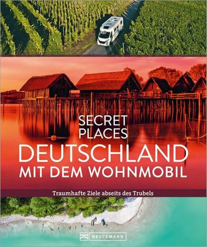 Reisebildband Deutschland – Secret Places Deutschland mit dem Wohnmobil: Traumhafte Camping Ziele abseits des Trubels