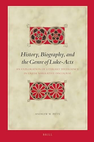 History, Biography, and the Genre of Luke-Acts: An Exploration of Literary Divergence in Greek Narrative Discourse (Biblical Interpretation Series, 177)